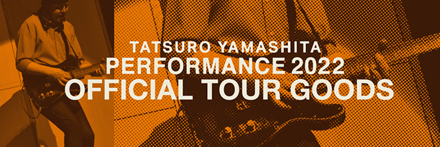 TATSURO YAMASHITA　PERFORMANCE 2022　OFFICIAL TOUR GOODS