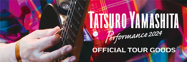 TATSURO YAMASHITA　PERFORMANCE 2024　OFFICIAL TOUR GOODS